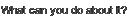 What can you do about it?
